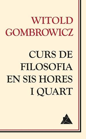 CURS DE FILOSOFIA EN SIS HORES I QUART | 9788416222049 | GOMBROWICZ, WITOLD | Llibreria L'Altell - Llibreria Online de Banyoles | Comprar llibres en català i castellà online - Llibreria de Girona