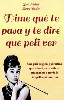 DIME QUÉ TE PASA Y TE DIRÉ QUÉ PELI VER | 9788496746787 | MALVESÍ, LARA/LOPERA, SANDRA S. | Llibreria L'Altell - Llibreria Online de Banyoles | Comprar llibres en català i castellà online - Llibreria de Girona