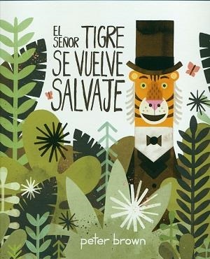 SEÑOR TIGRE SE VUELVE SALVAJE, EL | 9786077353034 | BROWN, PETER | Llibreria L'Altell - Llibreria Online de Banyoles | Comprar llibres en català i castellà online - Llibreria de Girona