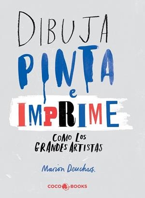 DIBUJA, PINTA E IMPRIME COMO LOS GRANDES ARTISTAS | 9788494316647 | DEUCHARS, MARION | Llibreria Online de Banyoles | Comprar llibres en català i castellà online