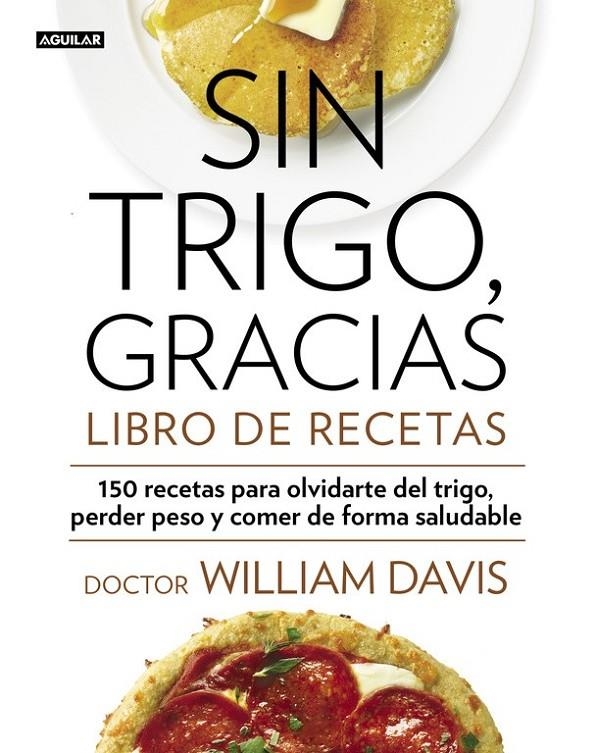 SIN TRIGO, GRACIAS. LIBRO DE RECETAS | 9788403014565 | DAVIS,WILLIAM | Llibreria L'Altell - Llibreria Online de Banyoles | Comprar llibres en català i castellà online - Llibreria de Girona