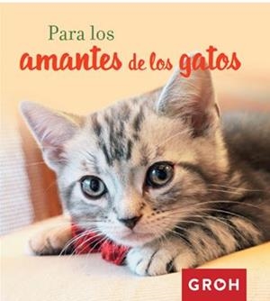 PARA LOS AMANTES DE LOS GATOS | 9788490680384 | GROH | Llibreria L'Altell - Llibreria Online de Banyoles | Comprar llibres en català i castellà online - Llibreria de Girona