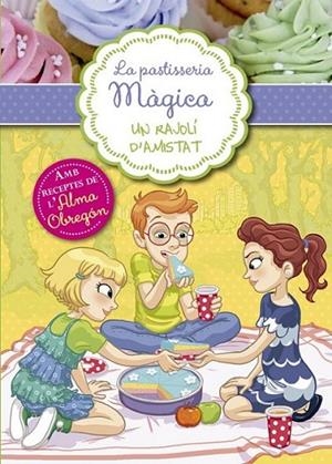 UN RAJOLÍ D'AMISTAT (LA PASTISSERIA MÀGICA 3) | 9788420488325 | BERELLO,ALESSANDRA | Llibreria Online de Banyoles | Comprar llibres en català i castellà online