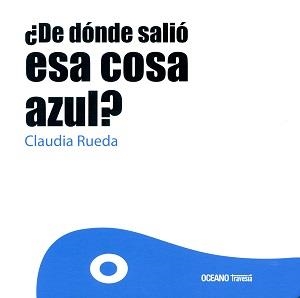 ¿DE DONDE ES ESA COSA AZUL? | 9786077353911 | CLAUDIA RUEDA | Llibreria Online de Banyoles | Comprar llibres en català i castellà online