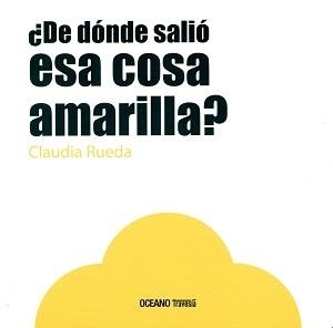 ¿DE DÓNDE SALIÓ ESA COSA AMARILLA? | 9786077353843 | CLAUDIA RUEDA | Llibreria L'Altell - Llibreria Online de Banyoles | Comprar llibres en català i castellà online - Llibreria de Girona