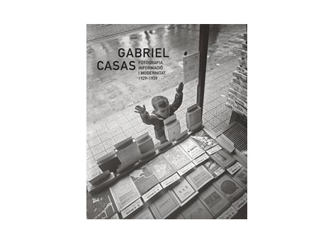 GABRIEL CASAS. FOTOGRAFIA, INFORMACIÓ I MODERNITAT 1929-1939 | 9788480434775 | GABRIEL CASAS | Llibreria L'Altell - Llibreria Online de Banyoles | Comprar llibres en català i castellà online - Llibreria de Girona