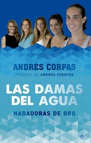 DAMAS DEL AGUA, LAS | 9788490603475 | CORPAS, ANDRÉS | Llibreria L'Altell - Llibreria Online de Banyoles | Comprar llibres en català i castellà online - Llibreria de Girona