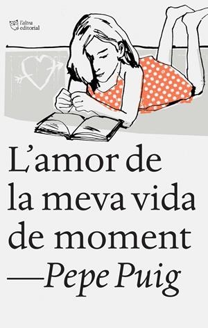 L'AMOR DE LA MEVA VIDA DE MOMENT | 9788494348136 | PUIG PONSA, PEP | Llibreria L'Altell - Llibreria Online de Banyoles | Comprar llibres en català i castellà online - Llibreria de Girona
