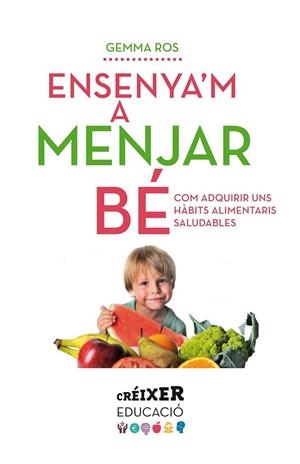 ENSENYA'M A MENJAR BÉ | 9788498837797 | ROS PAYRÓ, GEMMA | Llibreria Online de Banyoles | Comprar llibres en català i castellà online