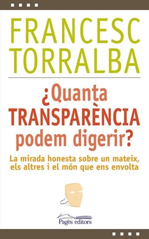 ¿QUANTA TRANSPARÈNCIA PODEM DIGERIR? | 9788499756448 | TORRALBA, FRANCESC | Llibreria Online de Banyoles | Comprar llibres en català i castellà online