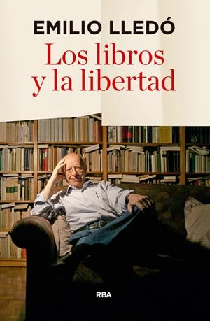 LOS LIBROS Y LA LIBERTAD | 9788490566060 | LLEDO IÑIGO, EMILIO | Llibreria L'Altell - Llibreria Online de Banyoles | Comprar llibres en català i castellà online - Llibreria de Girona
