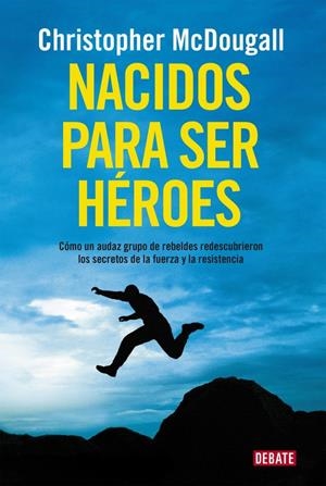 NACIDOS PARA SER HÉROES | 9788499925462 | MCDOUGALL, CHRISTOPHER | Llibreria L'Altell - Llibreria Online de Banyoles | Comprar llibres en català i castellà online - Llibreria de Girona