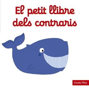 PETIT LLIBRE DELS CONTRARIS, EL | 9788490577271 | CHOUX, NATHALIE | Llibreria L'Altell - Llibreria Online de Banyoles | Comprar llibres en català i castellà online - Llibreria de Girona