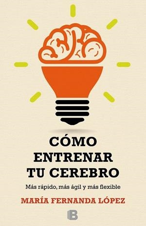 CÓMO ENTRENAR TU CEREBRO | 9788466657723 | LÓPEZ, FERNANDA | Llibreria Online de Banyoles | Comprar llibres en català i castellà online