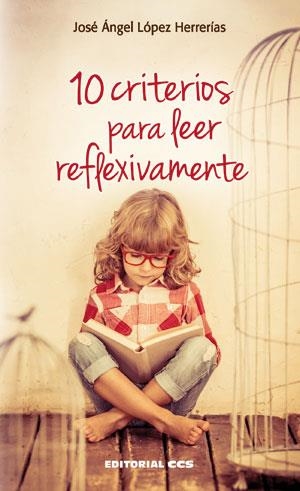 10 CRITERIOS PARA LEER REFLEXIVAMENTE | 9788490232712 | LÓPEZ HERRERÍAS, JOSÉ ÁNGEL | Llibreria L'Altell - Llibreria Online de Banyoles | Comprar llibres en català i castellà online - Llibreria de Girona