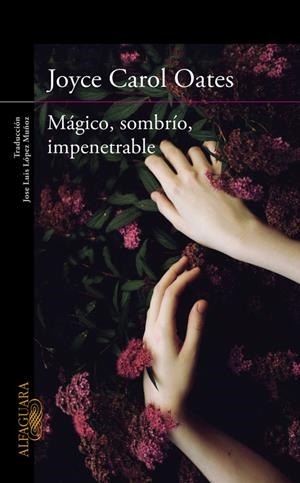 MÁGICO, SOMBRÍO, IMPENETRABLE | 9788420412269 | OATES,JOYCE CAROL | Llibreria L'Altell - Llibreria Online de Banyoles | Comprar llibres en català i castellà online - Llibreria de Girona