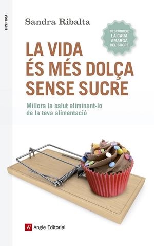 VIDA ÉS MÉS DOLÇA SENSE SUCRE, LA | 9788416139675 | RIBALTA PERALBA, SANDRA | Llibreria L'Altell - Llibreria Online de Banyoles | Comprar llibres en català i castellà online - Llibreria de Girona
