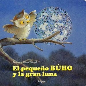 EL PEQUEÑO BÚHO Y LA GRAN LUNA | 9788496646124 | WENSELL, PALOMA | Llibreria Online de Banyoles | Comprar llibres en català i castellà online