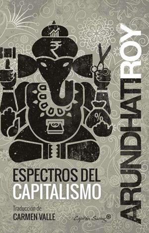 ESPECTROS DEL CAPITALISMO | 9788494444531 | ARUNDHATI ROY | Llibreria L'Altell - Llibreria Online de Banyoles | Comprar llibres en català i castellà online - Llibreria de Girona