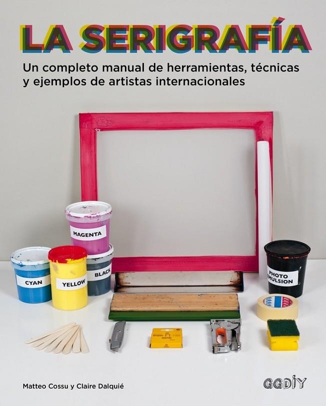 SERIGRAFÍA, LA | 9788425228315 | COSSU, MATTEO/DALQUIÉ, CLAIRE | Llibreria L'Altell - Llibreria Online de Banyoles | Comprar llibres en català i castellà online - Llibreria de Girona