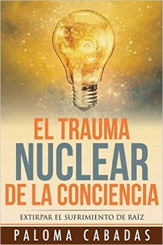 EL TRAUMA NUCLEAR DE LA CONCIENCIA | 9788494359736 | PALOMA CABADAS | Llibreria L'Altell - Llibreria Online de Banyoles | Comprar llibres en català i castellà online - Llibreria de Girona