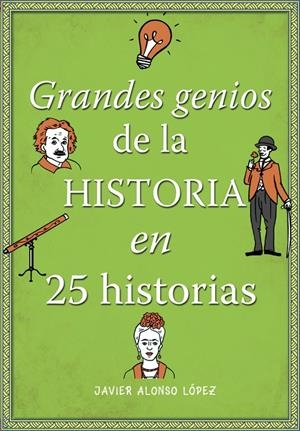 GRANDES GENIOS DE LA HISTORIA EN 25 HISTORIAS | 9788490434857 | ALONSO LÓPEZ,JAVIER | Llibreria L'Altell - Llibreria Online de Banyoles | Comprar llibres en català i castellà online - Llibreria de Girona