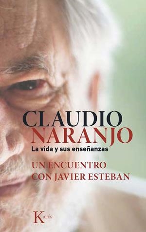 CLAUDIO NARANJO. LA VIDA Y SUS ENSEÑANZAS | 9788499884684 | ESTEBAN GUINEA, JAVIER/NARANJO COHEN, CLAUDIO | Llibreria L'Altell - Llibreria Online de Banyoles | Comprar llibres en català i castellà online - Llibreria de Girona