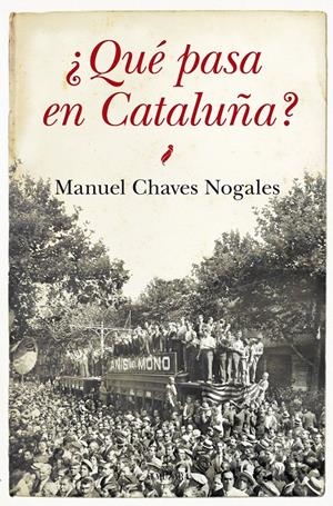 ¿QUÉ PASA EN CATALUÑA? | 9788415828662 | CHAVEZ NOGALES, MANUEL | Llibreria L'Altell - Llibreria Online de Banyoles | Comprar llibres en català i castellà online - Llibreria de Girona