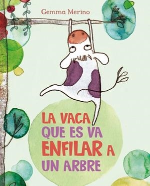 VACA QUE ES VA ENFILAR A UN ARBRE, LA | 9788416117390 | MERINO, GEMMA | Llibreria L'Altell - Llibreria Online de Banyoles | Comprar llibres en català i castellà online - Llibreria de Girona