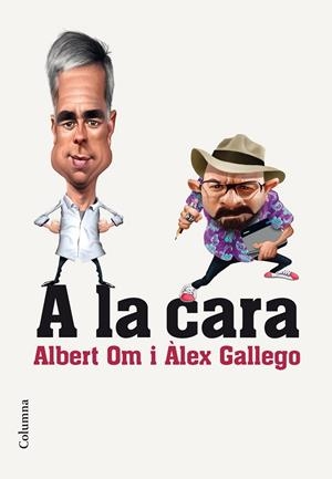 A LA CARA | 9788466420297 | ALBERT OM/ALEX GALLEGO BRUGUERA | Llibreria Online de Banyoles | Comprar llibres en català i castellà online