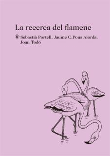 RECERCA DEL FLAMENC, LA | 9788494433047 | PORTELL, SEBASTIÀ/PONS ALORDA, JAUME C./TODÓ, JOAN | Llibreria L'Altell - Llibreria Online de Banyoles | Comprar llibres en català i castellà online - Llibreria de Girona