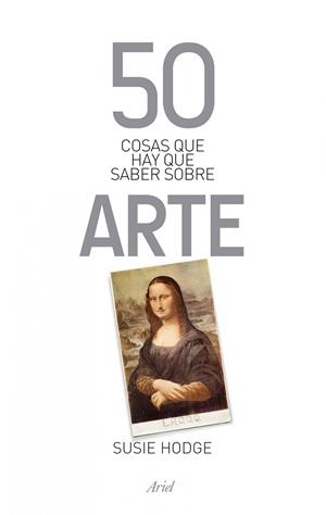 50 COSAS QUE HAY QUE SABER SOBRE ARTE | 9788434400320 | HODGE, SUSIE | Llibreria Online de Banyoles | Comprar llibres en català i castellà online