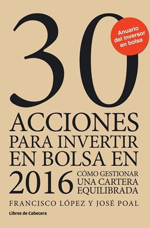 30 ACCIONES PARA INVERTIR EN BOLSA EN 2016 | 9788494433900 | LÓPEZ MARTÍNEZ, FRANCISCO/POAL MARCET, JOSÉ | Llibreria Online de Banyoles | Comprar llibres en català i castellà online