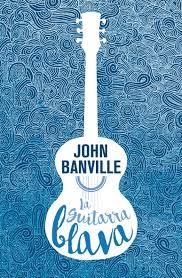 LA GUITARRA BLAVA | 9788490265826 | BANVILLE, JOHN | Llibreria Online de Banyoles | Comprar llibres en català i castellà online