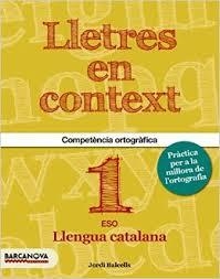 LLETRES EN CONTEXT. QUADERN D'ORTOGRAFIA 1R ESO BARCANOVA 2015 | 9788448936594 | BALCELLS DOMÈNECH, JORDI | Llibreria Online de Banyoles | Comprar llibres en català i castellà online
