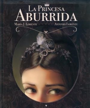 LA PRINCESA ABURRIDA | 9788416382910 | LORENTE NAVARRO, MARÍA JESÚS/LORENTE NAVARRO, ANTONIO | Llibreria L'Altell - Llibreria Online de Banyoles | Comprar llibres en català i castellà online - Llibreria de Girona