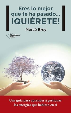 ERES LO MEJOR QUE TE HA PASADO... ¡QUIÉRETE! | 9788416620258 | BREY RODRÍGUEZ, MERCÈ | Llibreria L'Altell - Llibreria Online de Banyoles | Comprar llibres en català i castellà online - Llibreria de Girona
