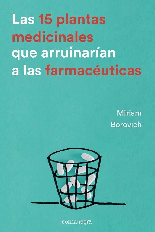 15 PLANTAS MEDICINALES QUE ARRUINARÍAN A LAS FARMACÉUTICAS, LAS | 9788416605033 | BOROVICH, MIRIAM | Llibreria L'Altell - Llibreria Online de Banyoles | Comprar llibres en català i castellà online - Llibreria de Girona