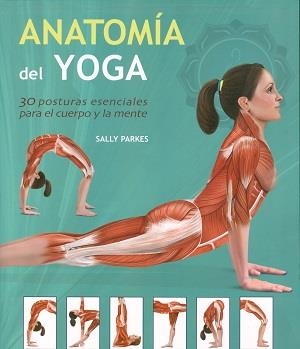 ANATOMÍA DEL YOGA. 30 POSTURAS ESENCIALES PARA EL CUERPO Y LA MENTE | 9789089986207 | PARKES, SALLY | Llibreria L'Altell - Llibreria Online de Banyoles | Comprar llibres en català i castellà online - Llibreria de Girona