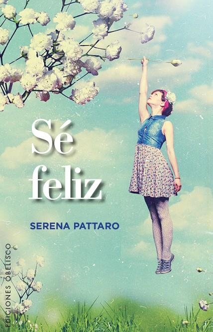 SÉ FELIZ | 9788491110422 | PATTARO, SERENA | Llibreria Online de Banyoles | Comprar llibres en català i castellà online