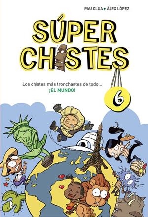 LOS CHISTES MÁS TRONCHANTES DE TODO... ¡EL MUNDO! (SÚPER CHISTES 6) | 9788490434673 | CLUA SARRO, PAU/LOPEZ LOPEZ, ALEX | Llibreria L'Altell - Llibreria Online de Banyoles | Comprar llibres en català i castellà online - Llibreria de Girona