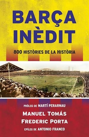 BARÇA INÈDIT | 9788494418341 | TOMÁS, MANEL/PORTA, FREDERIC | Llibreria L'Altell - Llibreria Online de Banyoles | Comprar llibres en català i castellà online - Llibreria de Girona