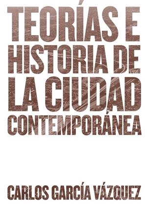 TEORÍAS E HISTORIA DE LA CIUDAD CONTEMPORÁNEA | 9788425228742 | GARCÍA VÁZQUEZ, CARLOS | Llibreria Online de Banyoles | Comprar llibres en català i castellà online