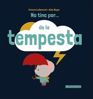 NO TINC POR... DE LA TEMPESTA | 9788416368716 | LAROUSSE EDITORIAL | Llibreria L'Altell - Llibreria Online de Banyoles | Comprar llibres en català i castellà online - Llibreria de Girona