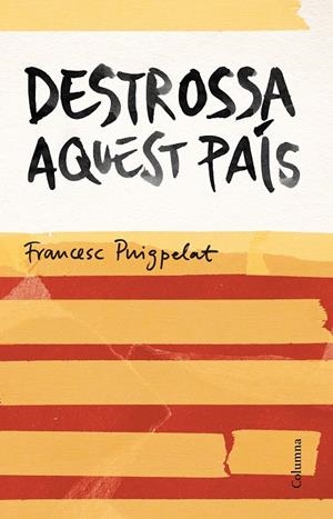 DESTROSSA AQUEST PAÍS | 9788466420679 | FRANCESC PUIGPELAT I VALLS | Llibreria L'Altell - Llibreria Online de Banyoles | Comprar llibres en català i castellà online - Llibreria de Girona