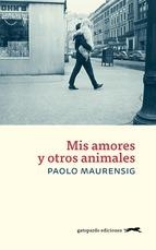 MIS AMORES Y OTROS ANIMALES | 9788494426377 | MAURENSIG, PAOLO | Llibreria L'Altell - Llibreria Online de Banyoles | Comprar llibres en català i castellà online - Llibreria de Girona