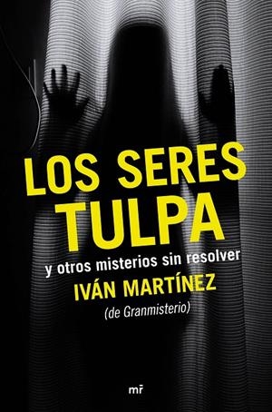 LOS SERES TULPA Y OTROS MISTERIOS SIN RESOLVER | 9788427042612 | IVÁN MARTÍNEZ JUAN | Llibreria L'Altell - Llibreria Online de Banyoles | Comprar llibres en català i castellà online - Llibreria de Girona