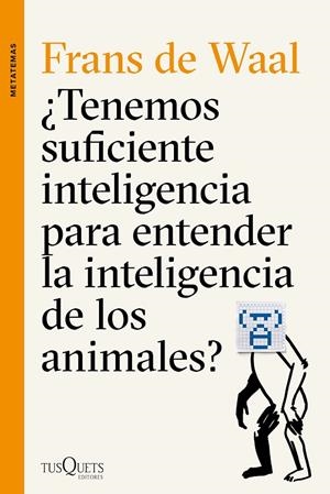 ¿TENEMOS SUFICIENTE INTELIGENCIA PARA ENTENDER LA INTELIGENCIA DE LOS ANIMALES? | 9788490662502 | FRANS DE WAAL | Llibreria L'Altell - Llibreria Online de Banyoles | Comprar llibres en català i castellà online - Llibreria de Girona