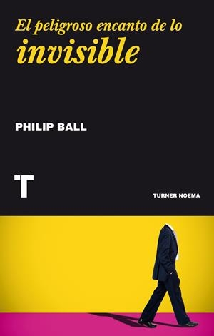 EL PELIGROSO ENCANTO DE LO INVISIBLE | 9788416354092 | BALL, PHILIP | Llibreria L'Altell - Llibreria Online de Banyoles | Comprar llibres en català i castellà online - Llibreria de Girona