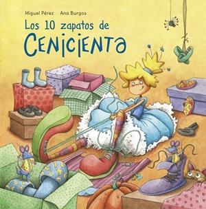 LOS 10 ZAPATOS DE CENICIENTA | 9788448845032 | PEREZ, MIGUEL/BURGOS, ANA | Llibreria L'Altell - Llibreria Online de Banyoles | Comprar llibres en català i castellà online - Llibreria de Girona